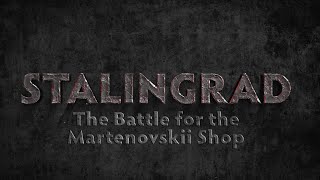 Stalingrad The Battle for the Martenovskii Shop [upl. by Ennirroc]