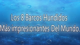 Los 8 Barcos Hundidos Mas Impresionantes Del Mundo [upl. by Neelyad]