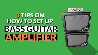 Three Tips On How to Set Up Your Bass Guitar Amplifier [upl. by Blondell]