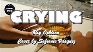 CRYING Roy Orbison Cover by SOFRONIO VASQUEZ LYRICS [upl. by Aleibarg490]