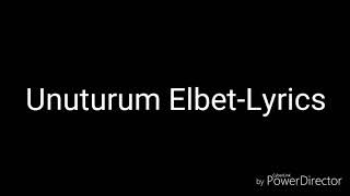 Unuturum ElbetLyrics [upl. by Hashum395]