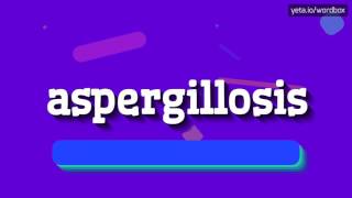 ASPERGILLOSIS  HOW TO SAY ASPERGILLOSIS aspergillosis [upl. by Zilvia141]