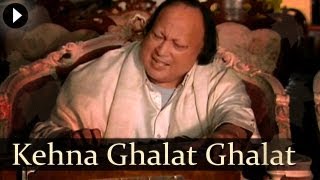 Kehna Ghalat Ghalat  Nusrat Fateh Ali Khan  Popular Qawwali Songs [upl. by Nylrahc]