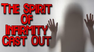 Deliverance From The Spirit Of Infirmity [upl. by Adnuhsed981]