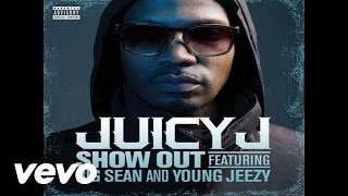 Juicy J  Show Out Audio ft Big Sean Young Jeezy [upl. by Trevlac]