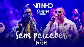 VITINHO  Sem Perceber Ao Vivo Feat Pixote [upl. by Eilrak]