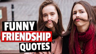 Funny Friendship Quotes That Will Get You Laughing  Quotes About Friendship [upl. by Eissert]