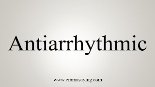 How To Say Antiarrhythmic [upl. by Armin]