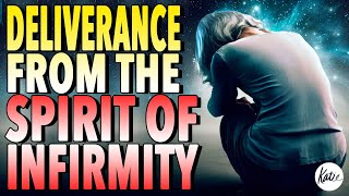 DELIVERANCE From The Spirit Of Infirmity  Katie Souza [upl. by Ayotnom174]