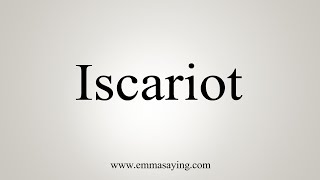 How To Say Iscariot [upl. by Garland]