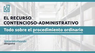 ► El Recurso Contencioso Administrativo 📝【PROCEDIMIENTO ORDINARIO】 [upl. by Erasme]