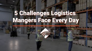 5 Challenges Logistics Managers Face Every Day [upl. by Scrivenor]