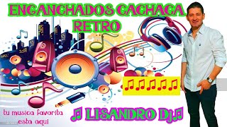 ENGANCHADOS CACHACA RETRO LOS MEJORES EXITOS♫ LISANDRO Dj ♫ [upl. by Fawna542]