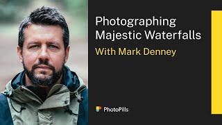 Photographing Majestic Waterfalls with Mark Denney  Live Class [upl. by Vivianne]