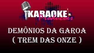 DEMÔNIOS DA GAROA  TREM DAS ONZE  KARAOKE [upl. by Ylyl]