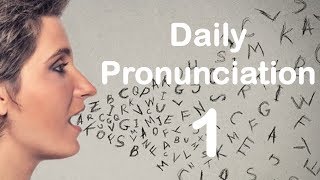 English Pronunciation Practice Daily Pronunciation 1 2019 [upl. by Enenaej]