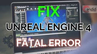 How to fix Unreal Engine 4 UE4 fatal error  CandidTechnology [upl. by Aicnelev]