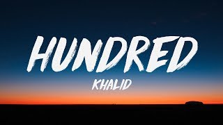 Khalid  Hundred Lyrics ♪ [upl. by Faline]