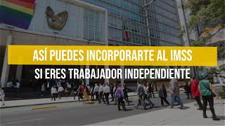 Así puedes incorporarte al IMSS si eres trabajador independiente [upl. by Hwang226]