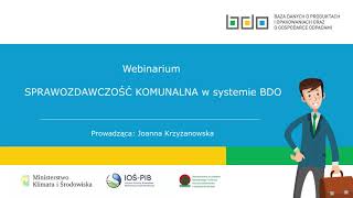 Webinarium SPRAWOZDAWCZOŚĆ KOMUNALNA w systemie BDO [upl. by Aileme777]