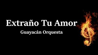 Extraño tu Amor Guayacán Orquesta Letra HQ [upl. by Qiratla]