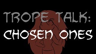 Trope Talk Chosen Ones [upl. by Talia]