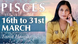 PISCES Tarot reading from 16th to 31st March 2024 [upl. by Seyer]