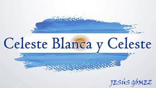 Canción Para La Bandera quotCeleste Blanca y Celestequot  Jesús Gómez [upl. by Cimah]