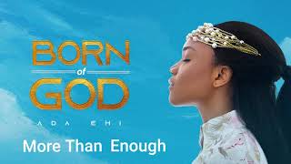 Ada Ehi  More Than Enough  BORN OF GOD [upl. by Nairod948]